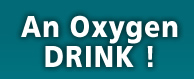 An Oxygen Drink !