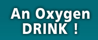 An Oxygen Drink !